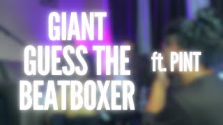 GIANT GUESS THE BEATBOXER Ft. PINT