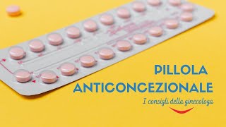 Pillola anticoncezionale: i consigli della ginecologa