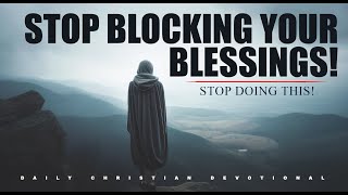 Watch How This is Blocking God's Blessing in Your Life | Powerful Christian Devotional & Prayers