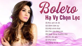 Liên Khúc Bolero Trữ Tình Chọn Lọc Nức Lòng Người Nghe - HẠ VY | LK Mai Anh Đi Rồi, Đêm Tâm Sự