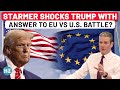 ‘I’m Sorry To Say…’: Starmer Refuses To Side With Trump’s US And ‘Cancel’ Europe Amid Tariff Threats