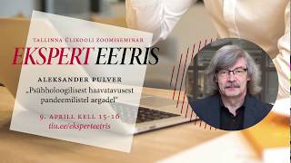 Ekspert Eetris: psühholoogilisest haavatavusest pandeemilistel aegadel (Aleksander Pulver)