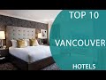 Top 10 Best Hotels to Visit in Vancouver, British Columbia | Canada - English