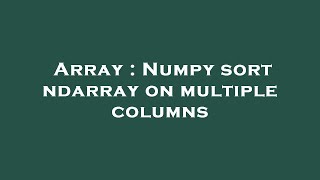 Array : Numpy sort ndarray on multiple columns