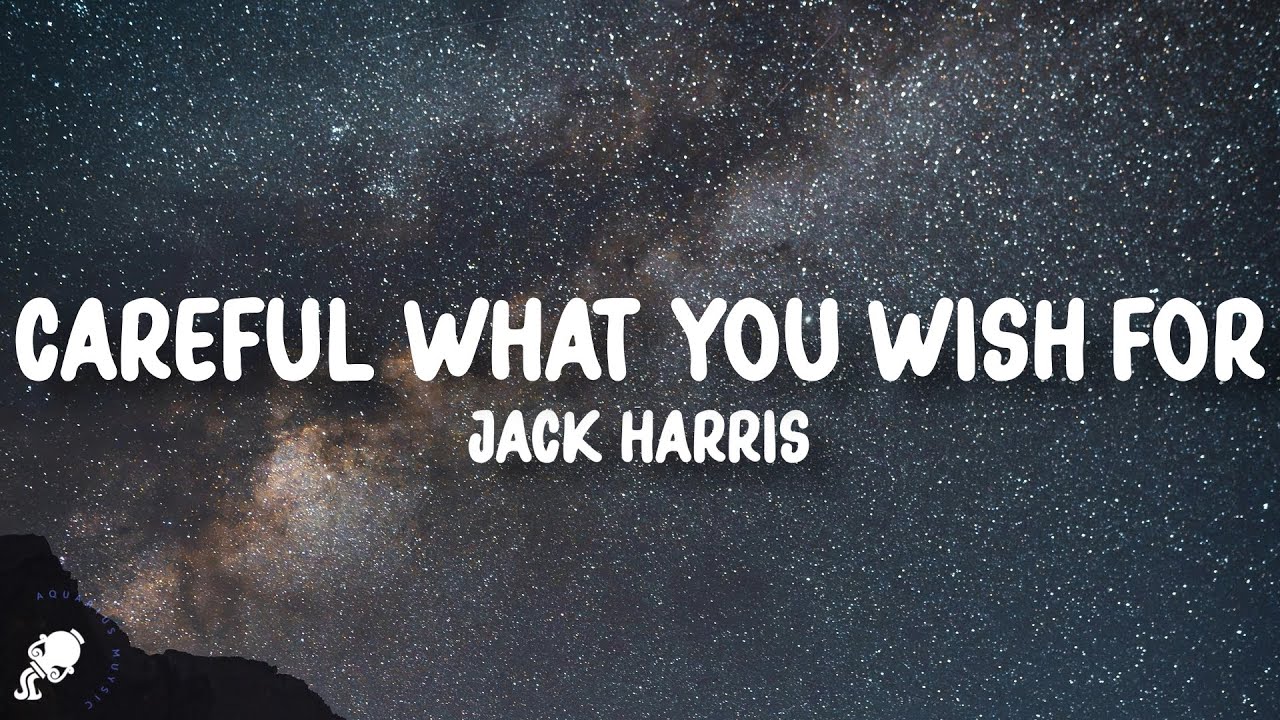 Jack Harris Careful What You Wish For Lyrics The Doctor Said To
