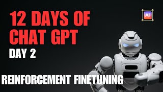 Day 2 of OpenAI's 12 Days: Reinforcement Fine-Tuning Explained: