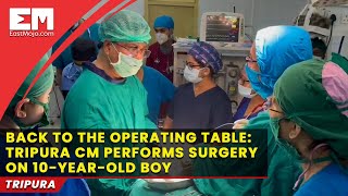 A doctor first: Tripura CM performs surgery for cystic lesion on minor patient