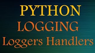 Python Logging Made Easy - Loggers, Handlers, Formatters - 2019 - (part 2)