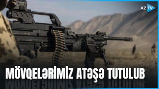 Düşmən atəş açdı: ordumuzun mövqeləri artilleriyadan atəşə tutulur