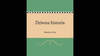 Bolesław Prus - Dziwna historia - AUDIOBOOK