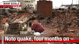 Noto earthquake, four months onーNHK WORLD-JAPAN NEWS