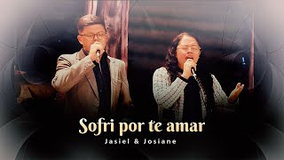 Sofri por te Amar | Jasiel \u0026 Josiane | IPJC