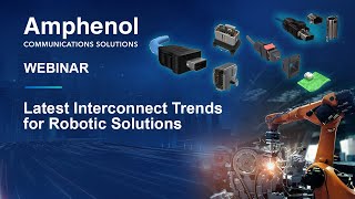 Latest Interconnect Trends for Robotic Solutions | Amphenol Webinar