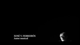 AUTORES VITAIS: XOSÉ VICENTE FERREIRÓS [compositor, multiinstrumentista]