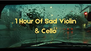 Music For When You Need To Let Go | 1 Hour Of Sad Violin \u0026 Cello