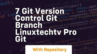 7 git version control git branch linuxtechtv pro git