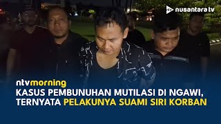 Pelaku Pembunuhan di Ngawi Ternyata Suami Siri Korban, Polisi Ungkap Motif | NTV MORNING