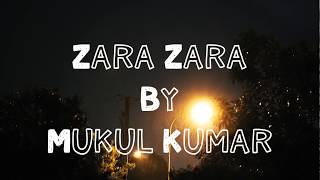 Zara Zara | Cover | Aksh Baghla | Mukul Kumar (Use Earphones For Better Sound Quality)