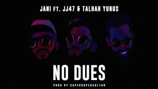 JANI - No Dues ft. JJ47 & Talhah Yunus