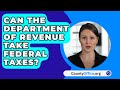 Can The Department Of Revenue Take Federal Taxes? - CountyOffice.org