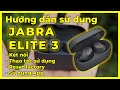 HDSD Tai nghe Jabra Elite 3: Cách kết nối, sử dụng, app & reset factory