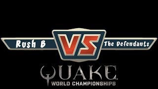 Rush B vs The Defendants | Quake World Championship | EU | Regionals Sacrifice