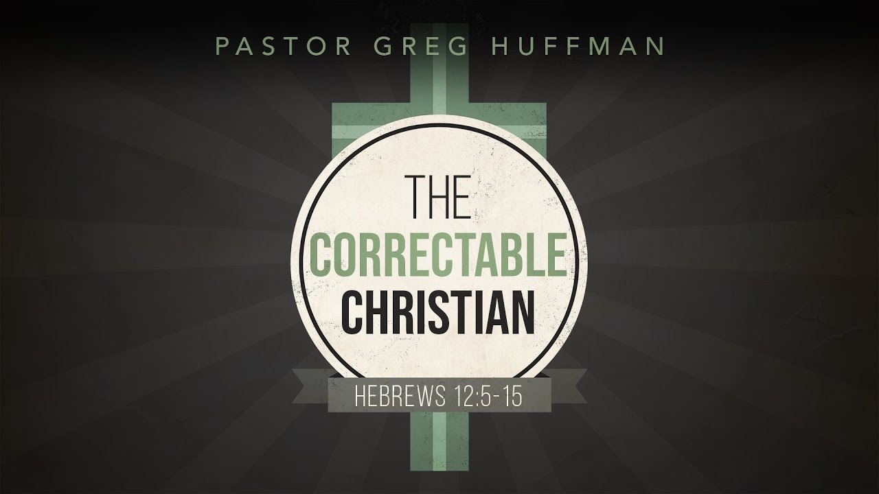The Correctable Christian Pastor Greg Huffman Sunday Morning Sermon