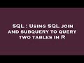 SQL : Using SQL join and subquery to query two tables in R