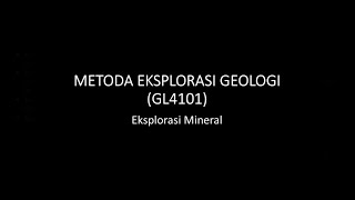 14. Eksplorasi Mineral 1 - Metode Eksplorasi Geologi