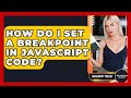 How Do I Set A Breakpoint In JavaScript Code? - JavaScript Toolkit