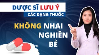 Dược sĩ lưu ý các dạng thuốc viên không được nhai, nghiền, bẻ - Ds.Hằng Eduphar