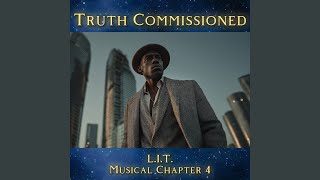 L.I.T. Musical Chapter 4 - Truth Commissioned