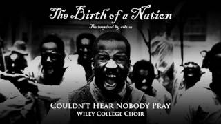 Wiley College Choir - Couldn't Hear Nobody Pray (from The Birth of a Nation: The Inspired By Album)