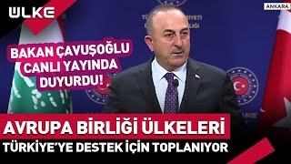 #SONDAKİKA Bakan Çavuşoğlu Duyurdu: BM'den Sonra AB'den Türkiye'ye Destek İçin Toplanıyor