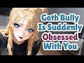 Goth Bully Is Suddenly Obsessed With You [F4M] [ASMR]