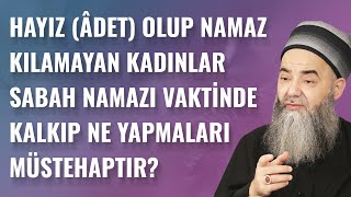 Hayız (Âdet) Olup Namaz Kılamayan Kadınlar Sabah Namazı Vaktinde Kalkıp Ne Yapmaları Müstehaptır?