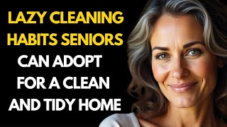 25 Lazy Cleaning Habits Seniors Can Adopt for a Clean and Tidy Home (No Effort Hacks)