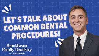 Let's Talk About Common Dental Procedures! | Dr. Andrew Kokabi | Brookhaven, GA