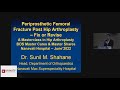 Dr Sunil M Shahane - Periprosthetic Femoral Fracture Post HIP Arthroplasty - Fix or Revise