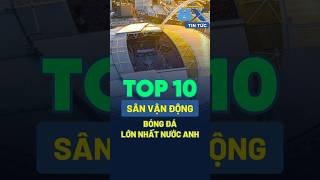 8XBET | TOP 10 SÂN VẬN ĐỘNG BÓNG ĐÁ LỚN NHẤT NƯỚC ANH PHẦN 1 #8xbet