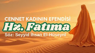 Cennet Kadınlarının Efendisi | Hz. Fatuma (R.A) - Söz: Seyyid İhsan El-Hüseynî