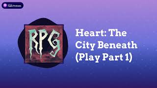 Heart: The City Beneath (Play Part 1) | Read, Play, Game