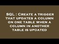 SQL : Create a trigger that updates a column on one table when a column in another table is updated