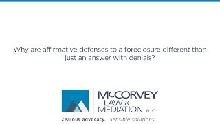 Why are affirmative defenses to a foreclosure different than just an answer with denials?