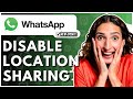 How To Disable Location Sharing On WhatsApp 2025 - Full Guide