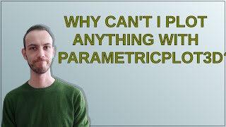 Why can't I plot anything with ParametricPlot3D?