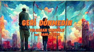 Tolgahan Tarıoğlu - Geri Dönmedin feat Damla Uzun (Official AI Lyric Video)