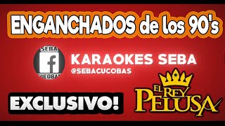 KARAOKE PELUSA - ENGANCHADOS de los 90's