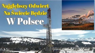 Odwiert w Szaflarach - W Polsce Powstanie Najgłębszy Odwiert Na Świecie! Energetyka Geotermalna.