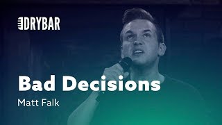 When You Make Bad Decisions. Matt Falk